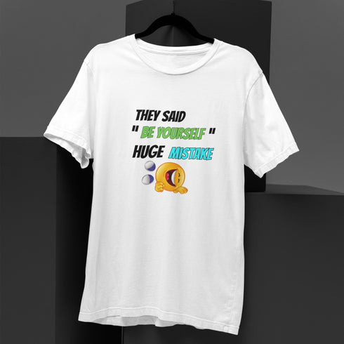 They Said Be Yourself Huge Mistake T-Shirt – Funny Dark Humor Sarcastic Tee for Realists, Introverts, and Overthinkers